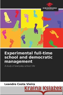 Experimental full-time school and democratic management Costa Vieira, Leandro 9786209131028 Our Knowledge Publishing - książka