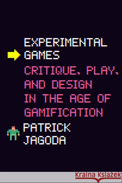 Experimental Games: Critique, Play, and Design in the Age of Gamification Patrick Jagoda 9780226629834 University of Chicago Press - książka