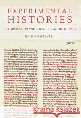 Experimental Histories: Interpolation and the Medieval British Past Hannah Weaver 9781501776205 Cornell University Press - książka