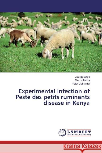 Experimental infection of Peste des petits ruminants disease in Kenya Gitao, George; Maina, Simon; Gathumbi, Peter 9783659971976 LAP Lambert Academic Publishing - książka