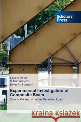 Experimental Investigation of Composite Beam Askar, Lawend, Al-Darzi, Suhaib, Al- Sulayfani, Bayar 9783639861648 Scholars' Press - książka