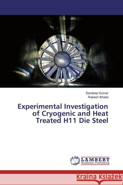 Experimental Investigation of Cryogenic and Heat Treated H11 Die Steel Kumar, Sandeep; Bhatia, Rakesh 9783659936678 LAP Lambert Academic Publishing - książka