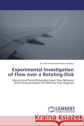 Experimental Investigation of Flow over a Rotating-Disk Siddiqui, Muhammad Ehtisham 9783845429120 LAP Lambert Academic Publishing - książka