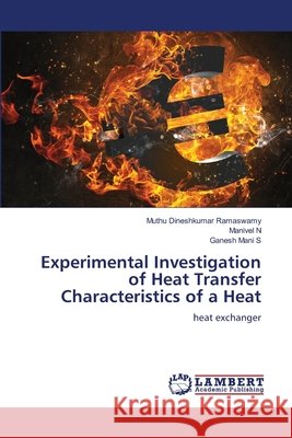 Experimental Investigation of Heat Transfer Characteristics of a Heat Ramaswamy, Muthu Dineshkumar, N, Manivel, S, Ganesh Mani 9786209415272 LAP Lambert Academic Publishing - książka
