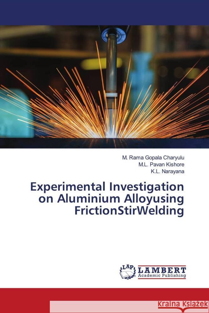 Experimental Investigation on Aluminium Alloyusing FrictionStirWelding M. Rama Gopala Сharyulu M. L. Pavan Kishore K. L. Narayana 9786206141693 LAP Lambert Academic Publishing - książka