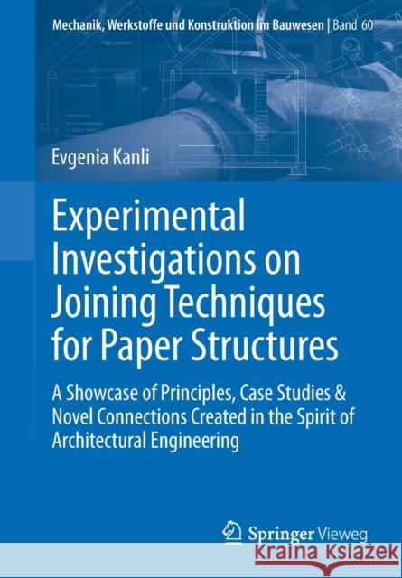 Experimental Investigations on Joining Techniques for Paper Structures: A Showcase of Principles, Case Studies & Novel Connections Created in the Spir Evgenia Kanli 9783658345006 Springer Vieweg - książka