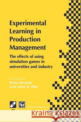 Experimental Learning in Production Management: Ifip Tc5 / Wg5.7 Third Workshop on Games in Production Management: The Effects of Games on Developing Smeds, Riitta 9781475751994 Springer - książka