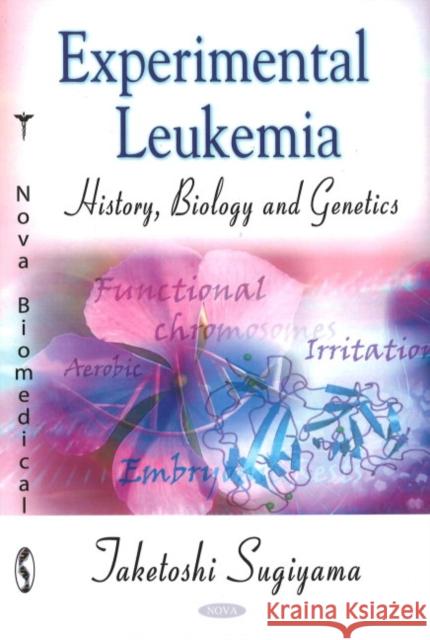 Experimental Leukemia: History, Biology & Genetics Jaketoshi Sugiyama 9781600214974 Nova Science Publishers Inc - książka