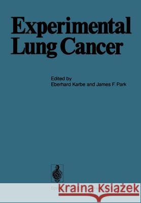 Experimental Lung Cancer: Carcinogenesis and Bioassays International Symposium Held at the Battelle Seattle Research Center Seattle, Wa, Usa, Ju Karbe, E. 9783642619410 Springer - książka