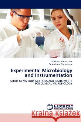 Experimental Microbiology and Instrumentation Dr Bhanu Shrivastava 9783844382839 LAP Lambert Academic Publishing - książka