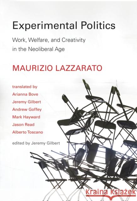 Experimental Politics: Work, Welfare, and Creativity in the Neoliberal Age Maurizio Lazzarato 9780262034869 MIT Press Ltd - książka