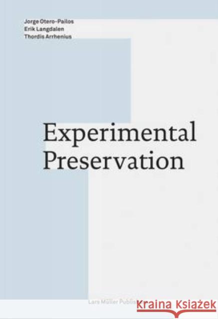 Experimental Preservation Jorge Otero-Pailos Erik Fenstad Langdalen Thordis Arrhenius 9783037784921 Lars Muller Publishers - książka