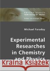 Experimental Researches in Chemistry and Physics Faraday, Michael 9783836409797 VDM Verlag Dr. Müller - książka