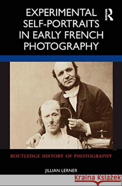 Experimental Self-Portraits in Early French Photography Jillian Lerner 9781501344954 Routledge - książka