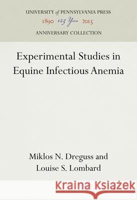 Experimental Studies in Equine Infectious Anemia Miklos N. Dreguss Louise S. Lombard 9781512821963 University of Pennsylvania Press Anniversary - książka
