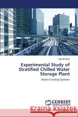 Experimental Study of Stratified Chilled Water Storage Plant Bhatkar, Vijay 9786209279836 LAP Lambert Academic Publishing - książka