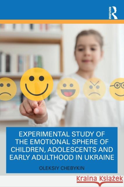 Experimental Study of the Emotional Sphere of Children, Adolescents and Early Adulthood in Ukraine Oleksiy Chebykin 9781032362458 Routledge - książka