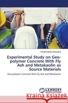 Experimental Study on Geo-polymer Concrete With Fly Ash and Metakaolin as Source Materials Rameshbabu Malineni 9786203197549 LAP Lambert Academic Publishing - książka