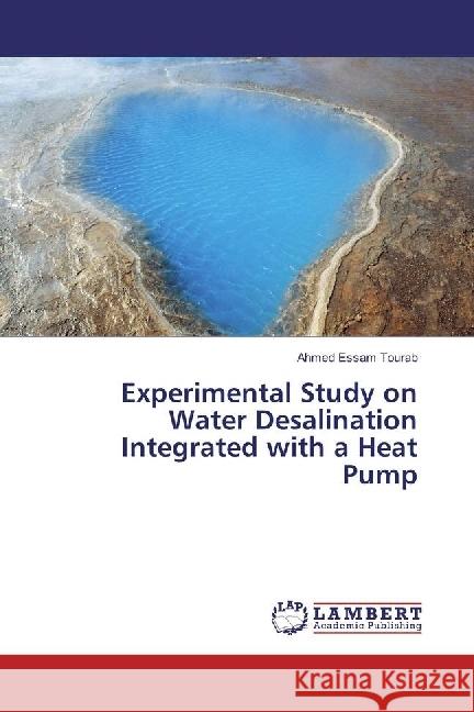 Experimental Study on Water Desalination Integrated with a Heat Pump Tourab, Ahmed Essam 9783330078093 LAP Lambert Academic Publishing - książka