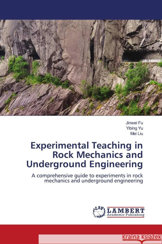Experimental Teaching in Rock Mechanics and Underground Engineering Jinwei Fu Yibing Yu Mei Liu 9786208119584 LAP Lambert Academic Publishing - książka