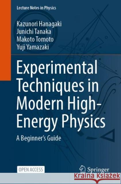 Experimental Techniques in Modern High Energy Physics: A Beginner's Guide Hanagaki, Kazunori 9784431569299 Springer - książka