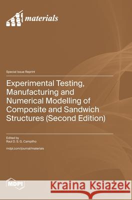Experimental Testing, Manufacturing and Numerical Modelling of Composite and Sandwich Structures (Second Edition) Raul D. S. G. Campilho 9783725862016 Mdpi AG - książka