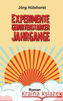 Experimente geburtenstarker Jahrgänge Jörg Hülshorst 9783734548109 Tredition Gmbh - książka
