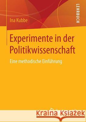 Experimente in Der Politikwissenschaft: Eine Methodische Einführung Kubbe, Ina 9783658094232 Springer vs - książka