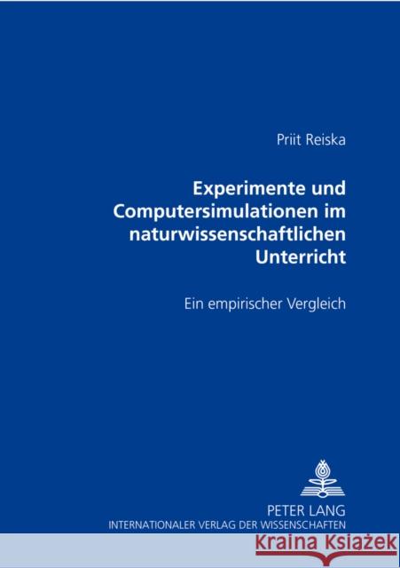 Experimente Und Computersimulationen Im Naturwissenschaftlichen Unterricht: Ein Empirischer Vergleich Reiska, Priit 9783631519103 Peter Lang Gmbh, Internationaler Verlag Der W - książka