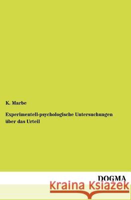 Experimentell-psychologische Untersuchungen über das Urteil Marbe, K. 9783954547258 Dogma - książka