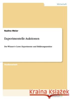 Experimentelle Auktionen : Der Winner's Curse: Experimente und Erklärungsansätze Nadine L 9783640423477 Grin Verlag - książka