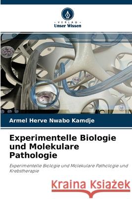 Experimentelle Biologie und Molekulare Pathologie Armel Herve Nwabo Kamdje 9786203701708 Verlag Unser Wissen - książka