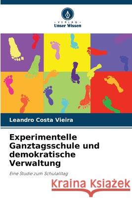 Experimentelle Ganztagsschule und demokratische Verwaltung Costa Vieira, Leandro 9786209120787 Verlag Unser Wissen - książka
