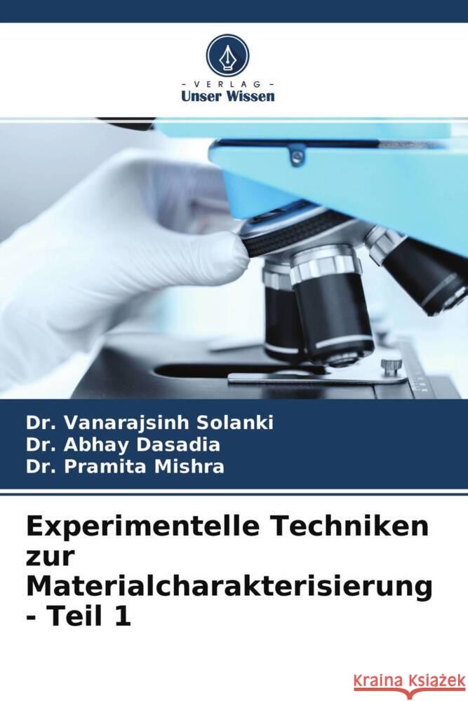 Experimentelle Techniken zur Materialcharakterisierung - Teil 1 Solanki, Vanarajsinh, Dasadia, Abhay, Mishra, Pramita 9786204761404 Verlag Unser Wissen - książka