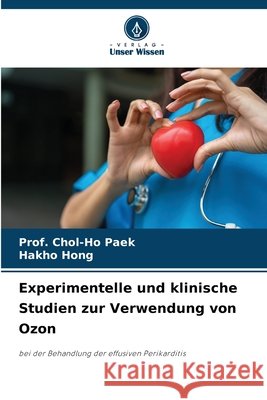 Experimentelle und klinische Studien zur Verwendung von Ozon Paek, Prof Chol-Ho, Hong, Hakho 9786209899003 Verlag Unser Wissen - książka