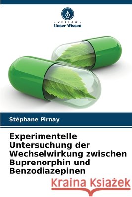 Experimentelle Untersuchung der Wechselwirkung zwischen Buprenorphin und Benzodiazepinen Pirnay, Stéphane 9786209704147 Verlag Unser Wissen - książka