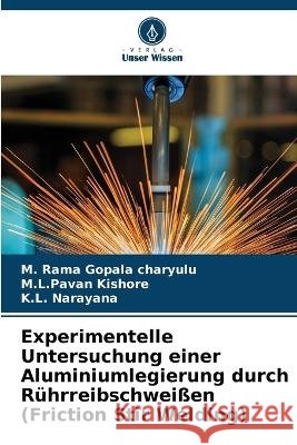 Experimentelle Untersuchung einer Aluminiumlegierung durch R?hrreibschwei?en (Friction Stir Welding) M. Rama Gopala Charyulu M. L. Pavan Kishore K. L. Narayana 9786205741559 Verlag Unser Wissen - książka