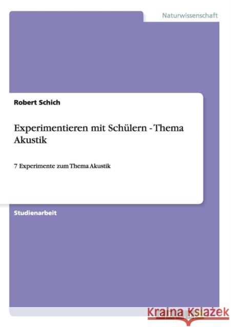 Experimentieren mit Schülern - Thema Akustik: 7 Experimente zum Thema Akustik Schich, Robert 9783656411888 Grin Verlag - książka