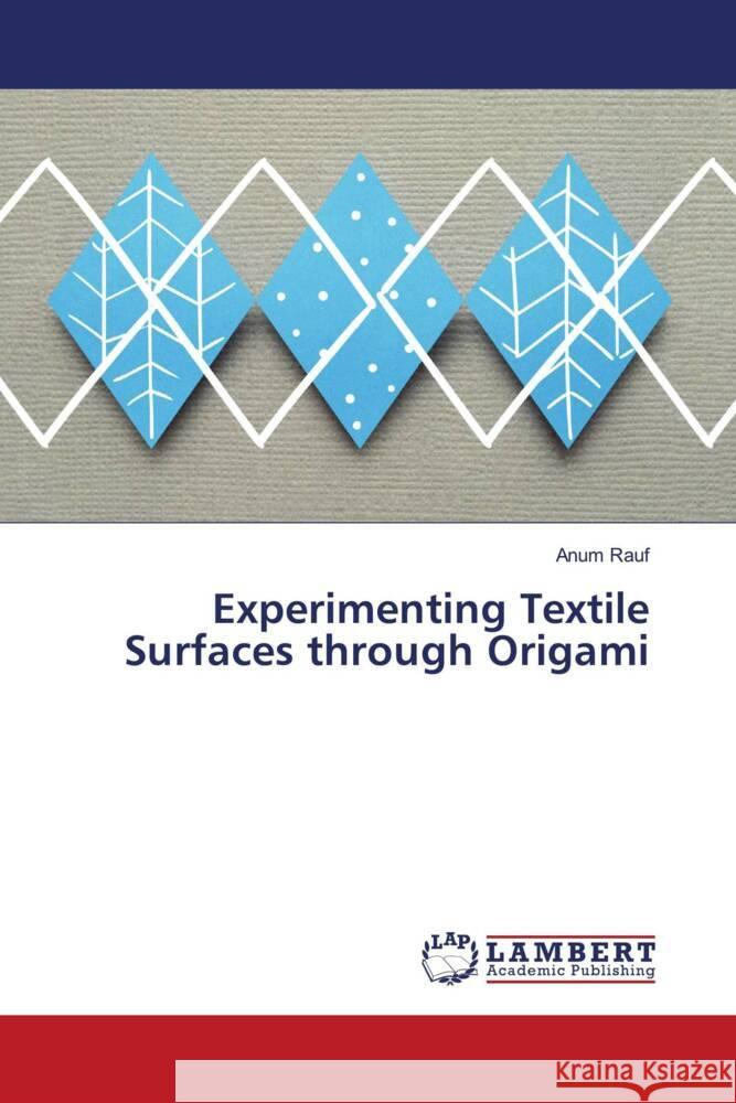 Experimenting Textile Surfaces through Origami Rauf, Anum 9786204208640 LAP Lambert Academic Publishing - książka