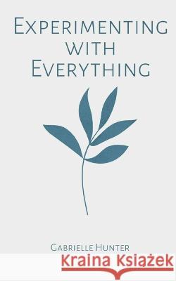 Experimenting with Everything Gabrielle Hunter   9789357440561 Libresco Feeds Private Limited - książka