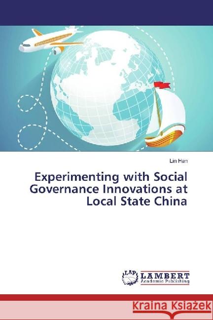 Experimenting with Social Governance Innovations at Local State China Han, Lin 9783330024915 LAP Lambert Academic Publishing - książka