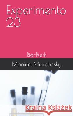 Experimento 23: Bio-Punk Monica Marchesky 9789974869851 Mmediciones - książka