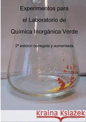 Experimentos para el Laboratorio de Química Inorgánica Verde Francisco Javier Arnaiz García 9781326748234 Lulu.com - książka