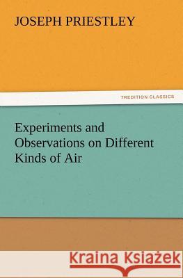 Experiments and Observations on Different Kinds of Air Joseph Priestley 9783847220947 Tredition Classics - książka