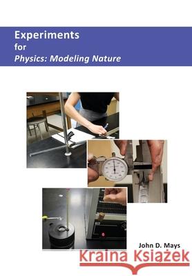 Experiments for Physics: Modeling Nature John D. Mays 9780996677134 Novare Science and Math - książka