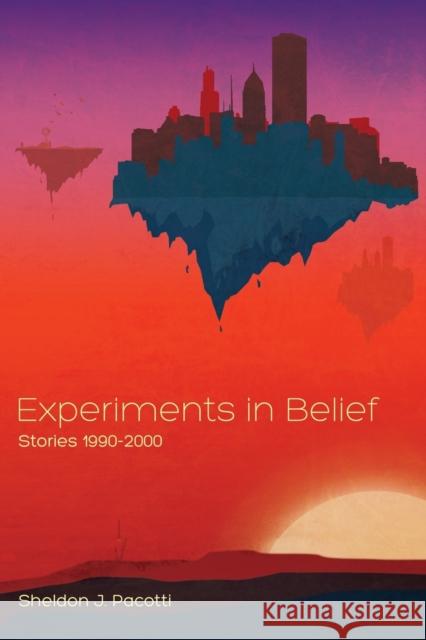 Experiments in Belief: Stories 1990-2000 Sheldon J. Pacotti 9781626464681 Booklocker.com - książka