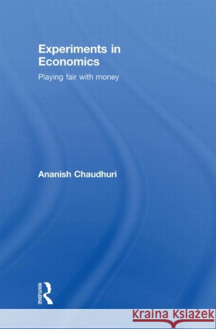 Experiments in Economics : Playing fair with money Chaudhuri Anani 9780415476300 Routledge - książka