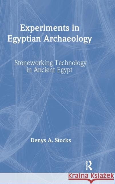 Experiments in Egyptian Archaeology: Stoneworking Technology in Ancient Egypt Stocks, Denys A. 9780415306645 Routledge - książka
