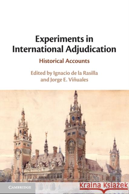 Experiments in International Adjudication: Historical Accounts Ignacio de la Rasilla, Jorge E. Viñuales (University of Cambridge) 9781108468176 Cambridge University Press - książka