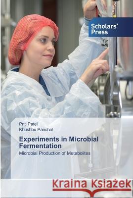 Experiments in Microbial Fermentation Patel, Priti 9786138929369 Scholar's Press - książka